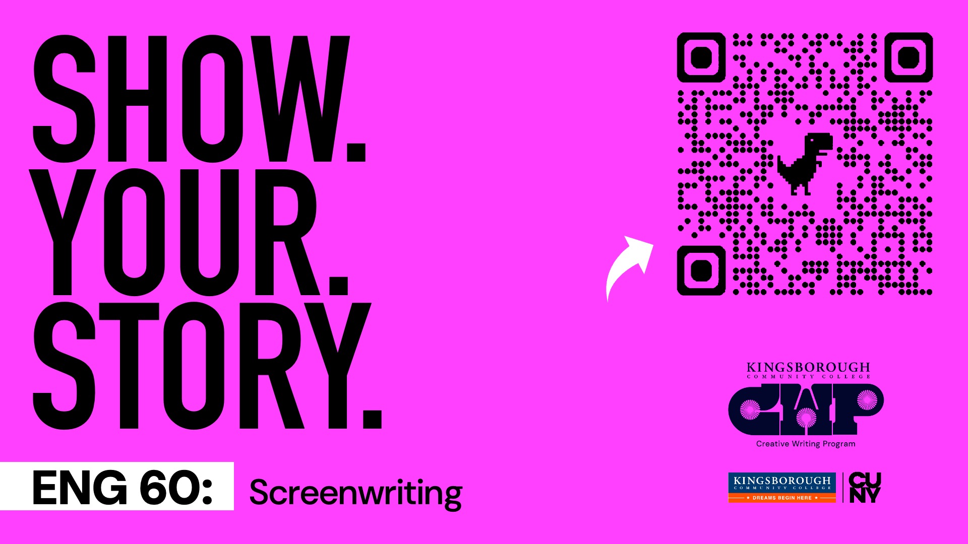 Show. Your. Story. ENG 60: Screenwriting CWP Kingsborough. Arrow to QR code.