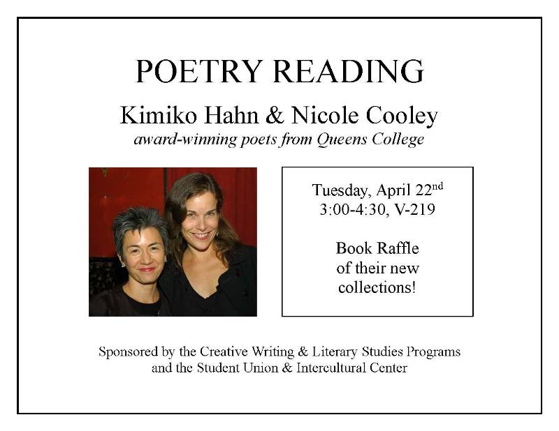 Spring 2025 Poets Nicole Cooley & Kimiko Hahn Professors, Creative Writing MFA, Queens College Reading from their collections Mother Water Ash & Ghost Forest Spring 2025 Poets Nicole Cooley & Kimiko Hahn Professors, Creative Writing MFA, Queens College Reading from their collections Mother Water Ash & Ghost Forest