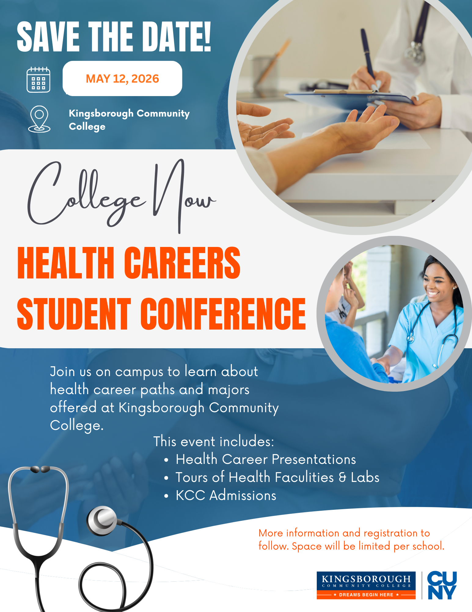 College Now Health Careers Student Conference Flyer College Now Health Careers Student Conference. Save the Date! May 12, 2026. Join us on campus to learn about health career paths and majors offered at KCC. The event includes: Health Career Presentations, Tours of Health Faculties & Labs, KCC Admissions. More information and registration to follow. Space will be limited per school.